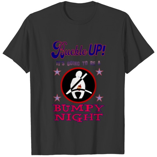 Buckle Up! It's going to be a bumpy night. T-shirt
