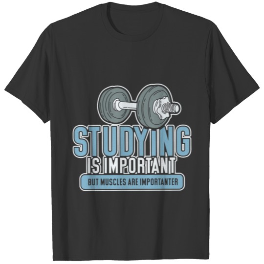 Studying is Important but Muscles are Importanter T-shirt