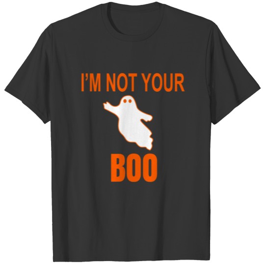 I M NOT YOUR BOO T-shirt
