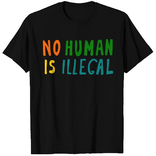 No Human is illegal T Shirts