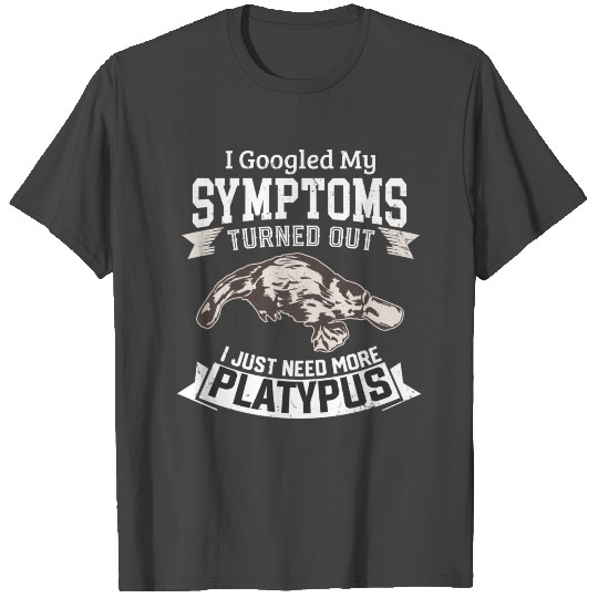 Funny Platypus - I Googled My Symptoms - Humor T Shirts