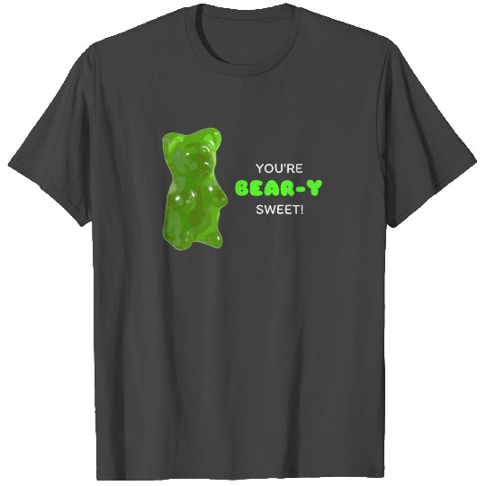 You're Bear y Sweet Funny Gummy Bear Pun T Shirts