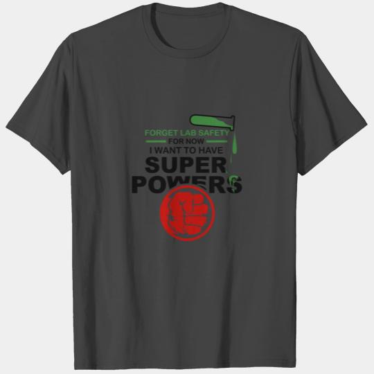 I want super power - safety does not matter T Shirts