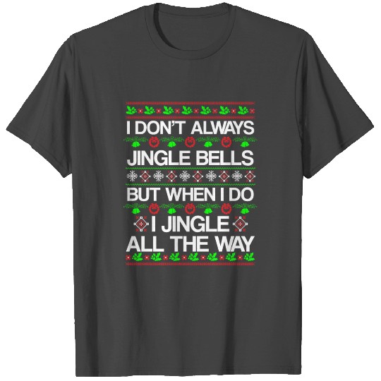 Jingle Bells When I Do I Jingle All The Way T Shirts