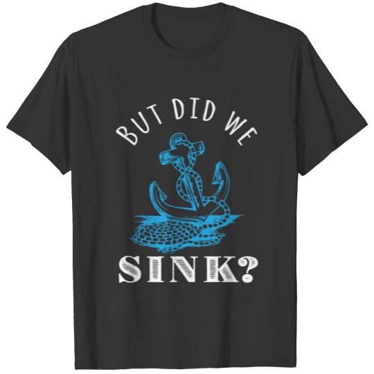 But Did We Sink T-shirt
