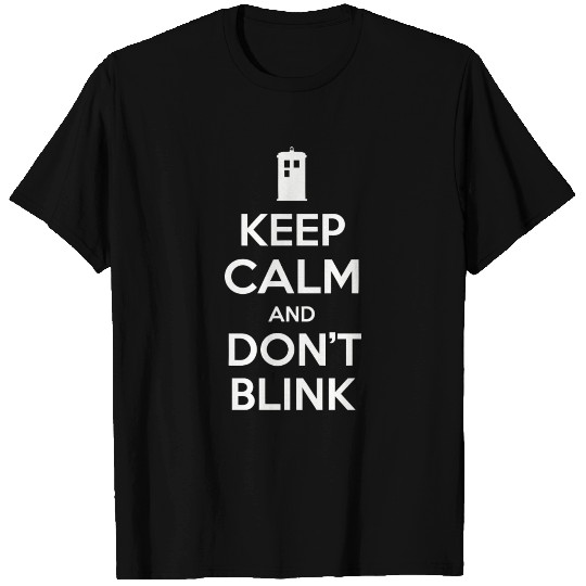 Keep Calm and Don t Blink T Shirts