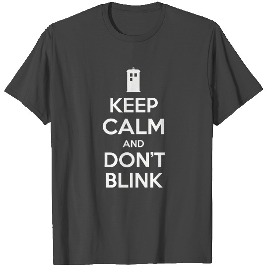 Keep Calm and Don t Blink T Shirts