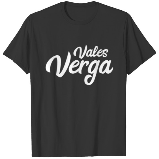 Vales Verga Mexican Slang T-shirt