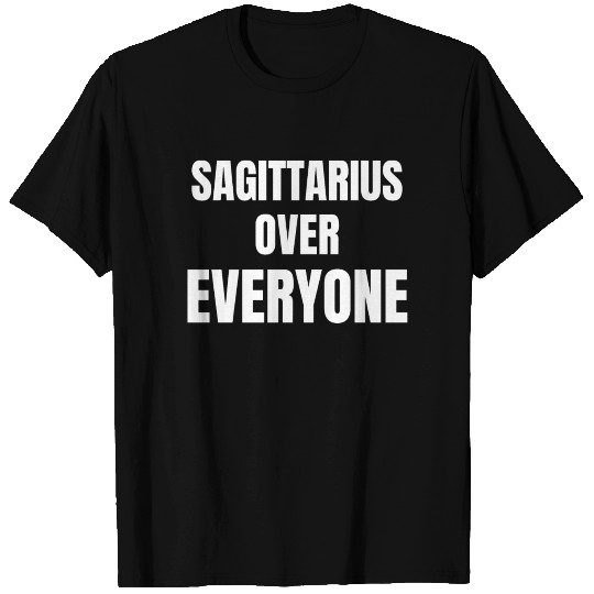 Sagittarius Over Everyone T Shirts