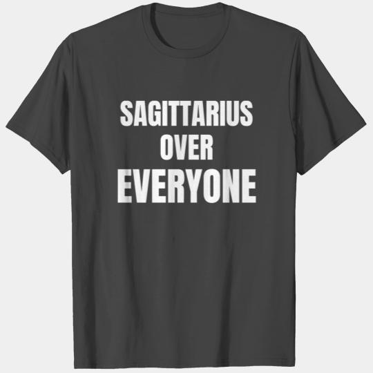 Sagittarius Over Everyone T Shirts