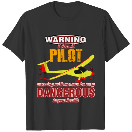Warning, I'm a Pilot, messing with me is dangerous T-shirt