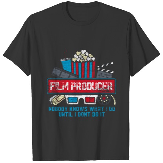Film Producer - Nobody Know What I Do T-shirt