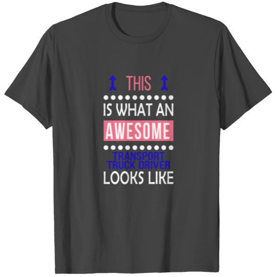 Transport Truck Driver Awesome Looks Cool Funny T Shirts