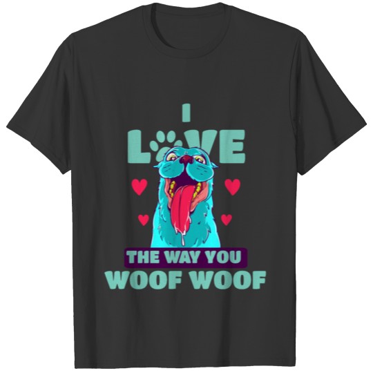 I Love The Way You Woof Woof T-shirt