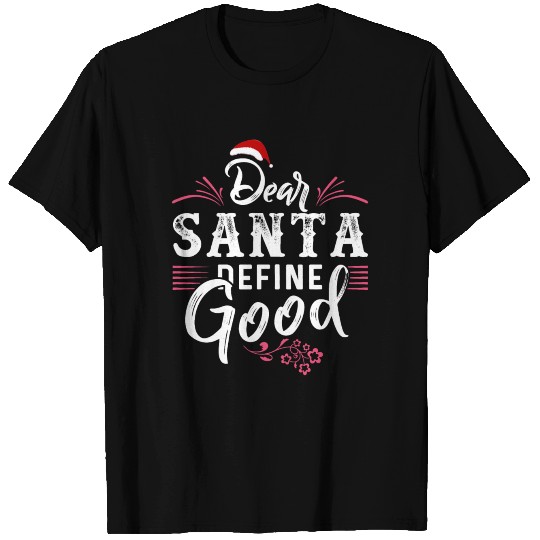 Dear Santa Define Good T Shirts