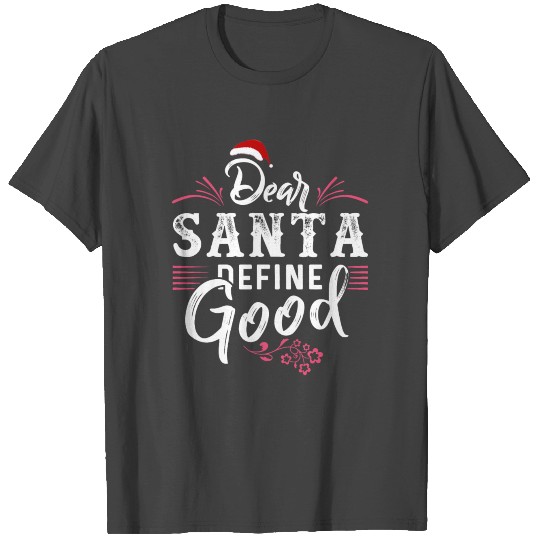 Dear Santa Define Good T Shirts