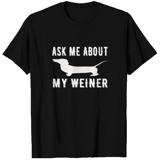 Ask Me About My Weiner T Shirts