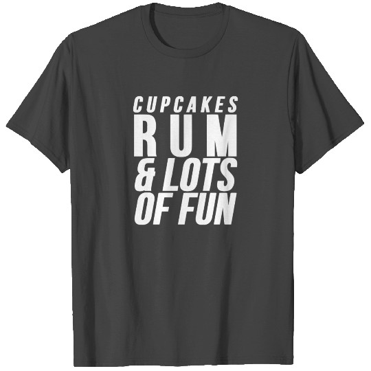 Cupcakes Rum And Lots Of Fun T Shirts