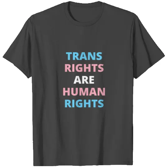 Trans Rights Are Human Rights T Shirts