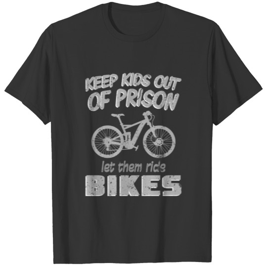 Keep Kids Out of Prison Let Them Ride Bikes MTB T-shirt
