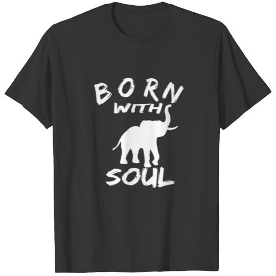BORN WITH ELEPHANT SOUL 2 T-shirt