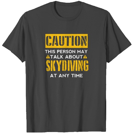 CAUTION - Skydiving Fan T Shirts
