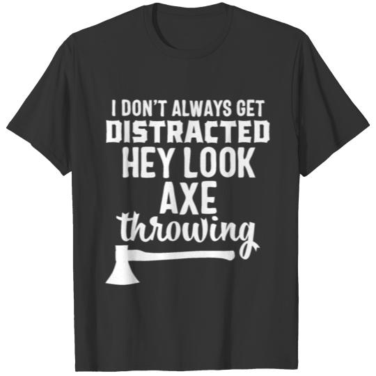 Axe Throwing Throw Darts Swing Thrower Distracted T-shirt