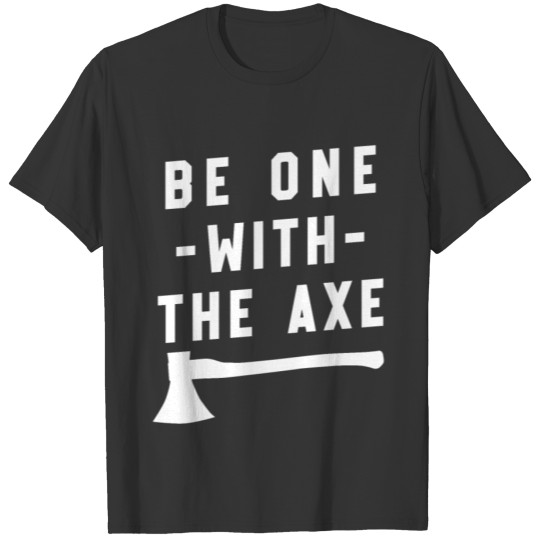 Axe Throwing Throw Darts Swing Thrower Gift Be One T-shirt