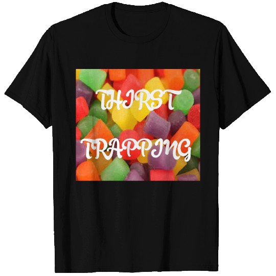THIRST TRAPPING (CANDY BACKGROUND) T Shirts