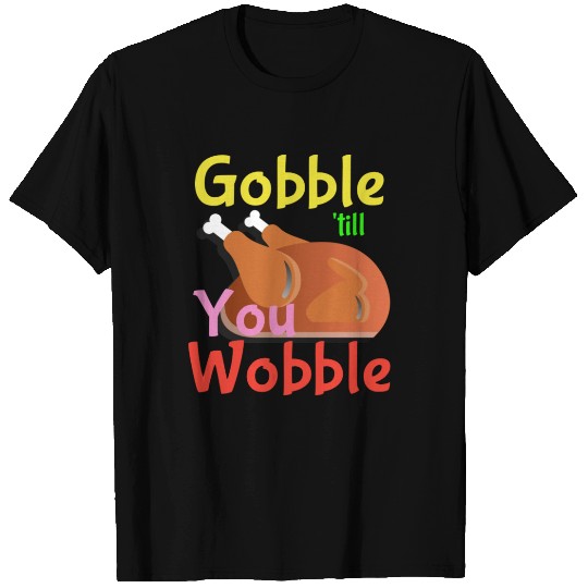 Gobble 'till You Wobble Thanksgiving 2018 T Shirts
