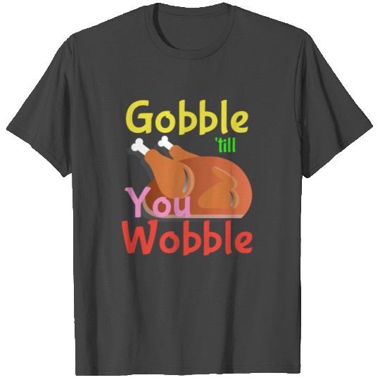 Gobble 'till You Wobble Thanksgiving 2018 T Shirts