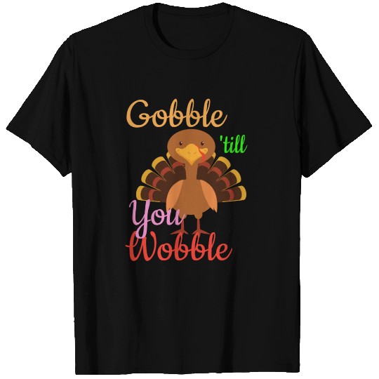 Gobble 'till You Wobble Thanksgiving 2018 T Shirts