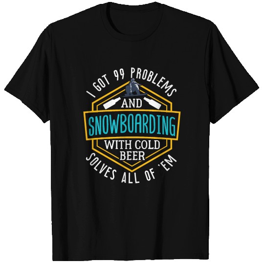 99 Problems Snowboarding Solves Them All T Shirts