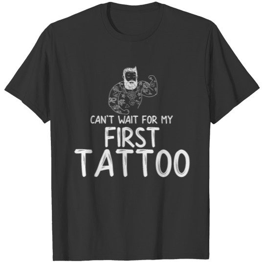 Can't wait for my First Tattoo T-shirt