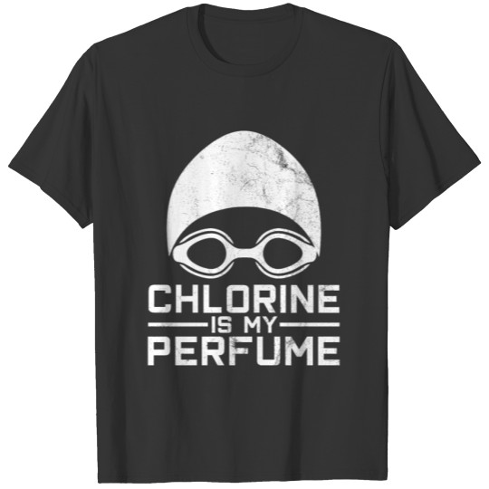 Chlorine Is My Perfume - Funny Swimmer Gift T-shirt
