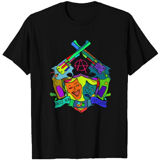 smile now cry later T Shirts