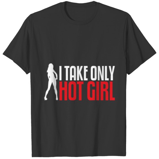 Take only hot Girl T-shirt