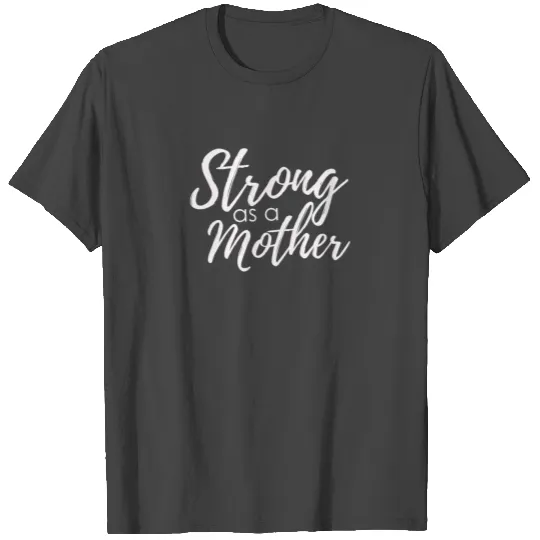 Strong As A Mother T Shirts funny