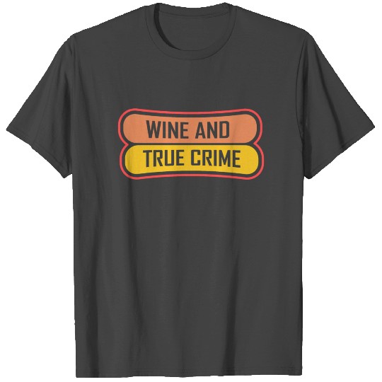 Wine And True Crime present / gift idea T Shirts