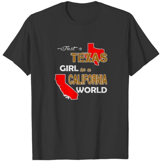 Just a Texas girl live in a california world T-shirt