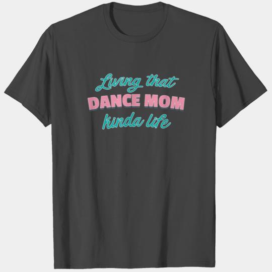 Living That Dance Mom Life T Shirts