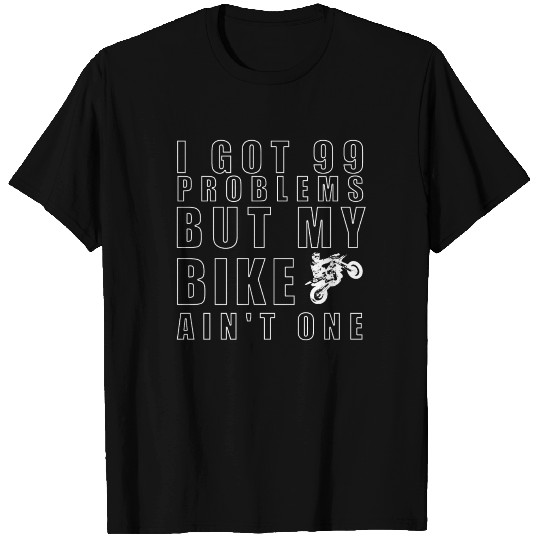 99 problems, my bike ain't one T Shirts