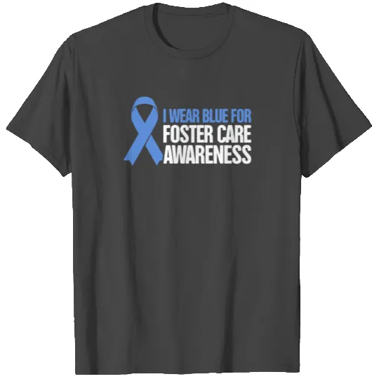 Gift For A Foster Parent - Foster Care Awareness T Shirts