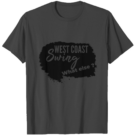 west coast swing What Else wcs swingmusic gift T Shirts