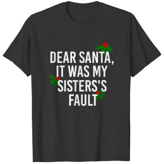 Dear Santa Claus Sister Fault Naughty List Gift T Shirts