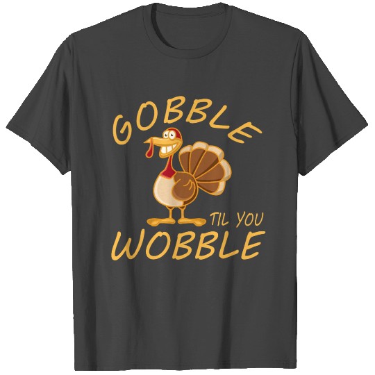 Gobble Til You Wobble Thanksgiving T Shirts