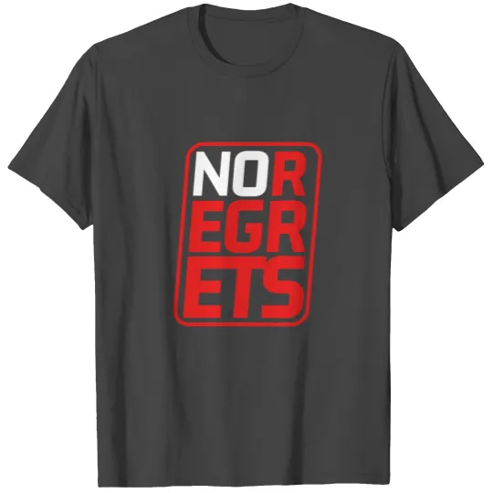 No Regrets T Shirts