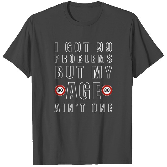 99 Problems and my age ain't one - birthday T Shirts