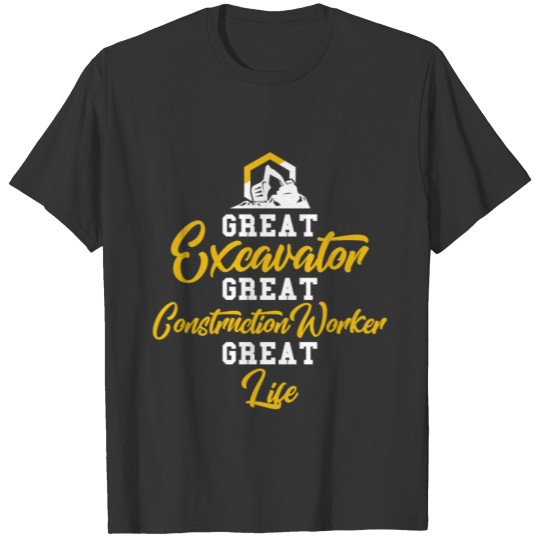 Excavator T Shirts - Worker - great life