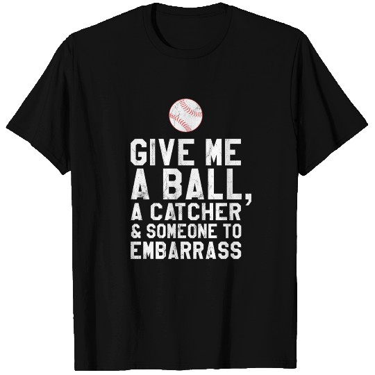 Funny Baseball Pitcher Give Me A Ball T Shirts